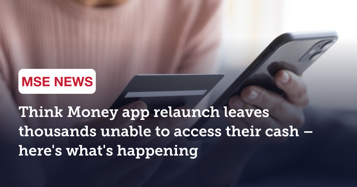 Think Money app relaunch leaves thousands unable to access their cash